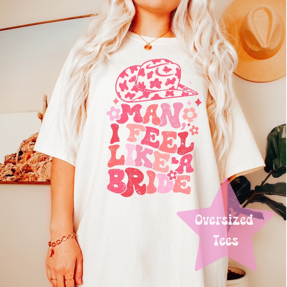 Man I Feel Like a Bride Cowgirl Bachelorette Party Shirt Nashville Bride Shirt W